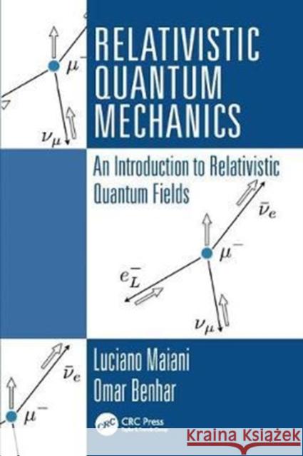 Relativistic Quantum Mechanics: An Introduction to Relativistic Quantum Fields Maiani, Luciano 9781138406346 Taylor and Francis