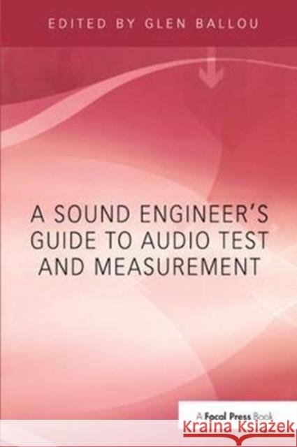 A Sound Engineers Guide to Audio Test and Measurement Glen Ballou 9781138406575 Focal Press