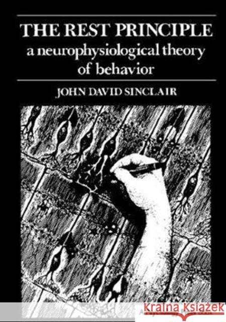 The Rest Principle: A Neurophysiological Theory of Behavior J. D. Sinclair 9781138406759 Psychology Press