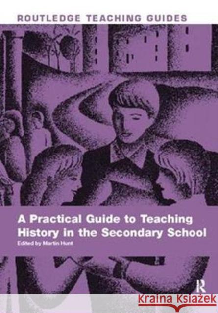 A Practical Guide to Teaching History in the Secondary School  9781138406773 Taylor and Francis