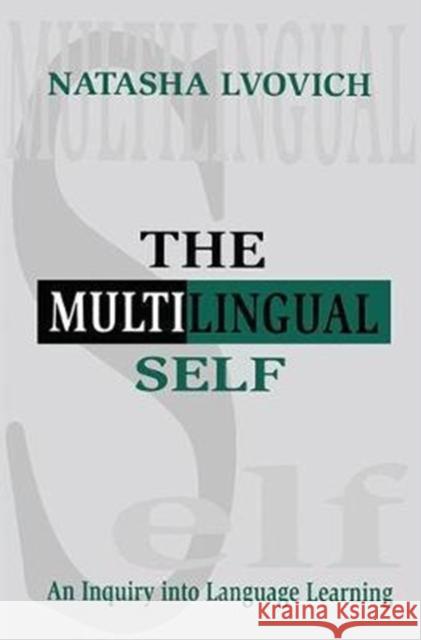 The Multilingual Self: An Inquiry Into Language Learning Natasha Lvovich 9781138406841 Taylor & Francis Ltd