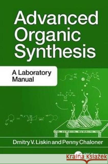 Advanced Organic Synthesis: A Laboratory Manual Liskin, Dmitry V. 9781138406919 Taylor and Francis