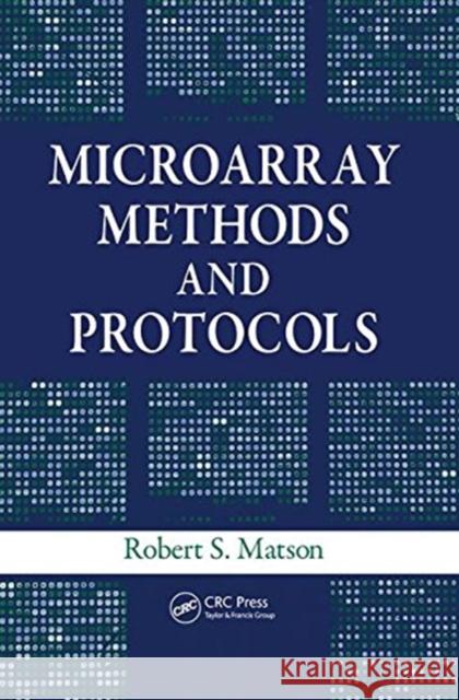 Microarray Methods and Protocols Robert S. Matson 9781138406995 CRC Press