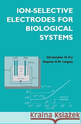 Ion-Selective Electrodes for Biological Systems Christopher Fry Stephen Langle Stephen Langley 9781138407060 CRC Press