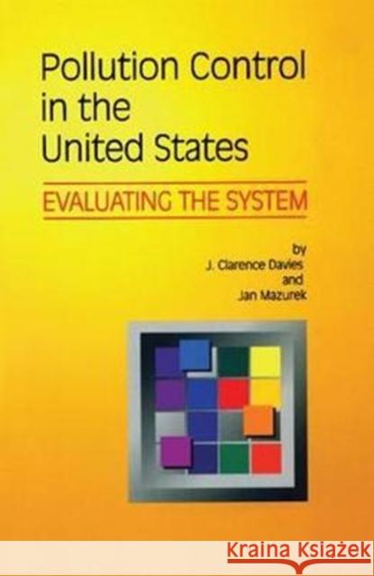 Pollution Control in United States: Evaluating the System J. Clarence Davies 9781138407169