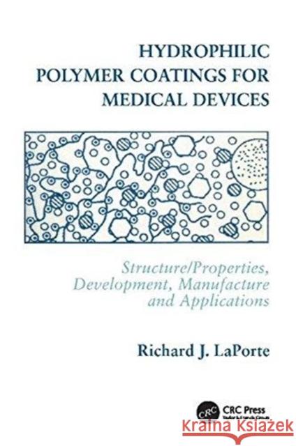 Hydrophilic Polymer Coatings for Medical Devices: Structure/Properties, Development, Manufacture and Applications Laporte, Richard J. 9781138407275 CRC Press