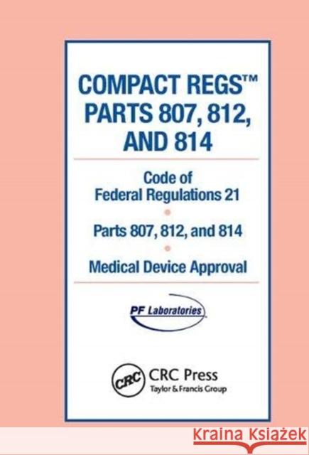 Compact Regs Parts 807, 812, and 814: Cfr 21 Parts 807, 812, and 814 Medical Device Approval (10 Pack) Interpharm 9781138407282