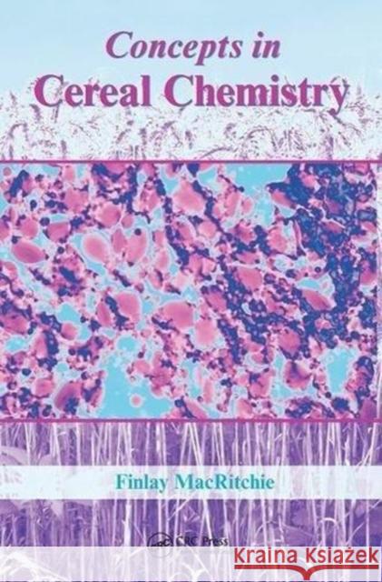 Concepts in Cereal Chemistry Finlay MacRitchie (Kansas State Universi   9781138407404 Routledge
