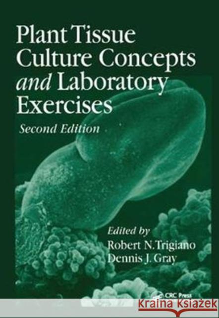 Plant Tissue Culture Concepts and Laboratory Exercises Trigiano, Robert N. 9781138407763