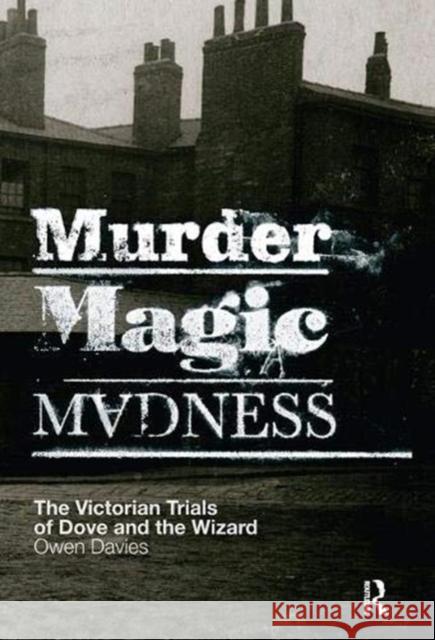 Murder, Magic, Madness: The Victorian Trials of Dove and the Wizard Owen, Davies 9781138407978