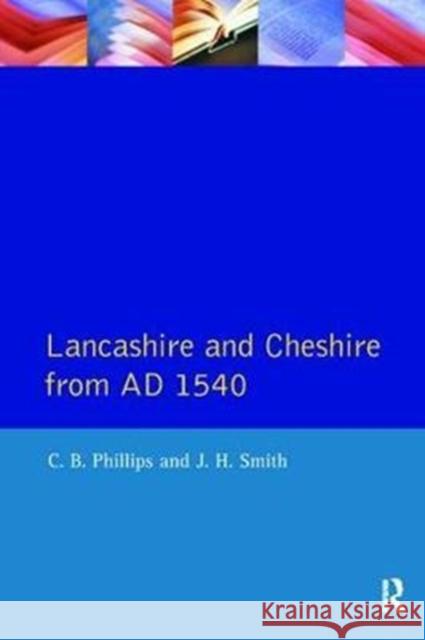 Lancashire and Cheshire from Ad1540 C. B. Phillips 9781138408050 Routledge