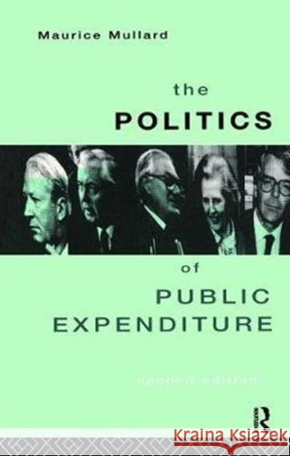 The Politics of Public Expenditure Maurice Mullard 9781138408272