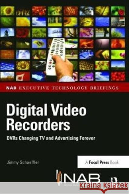 Digital Video Recorders: Dvrs Changing TV and Advertising Forever Schaeffler, Jimmy 9781138408395