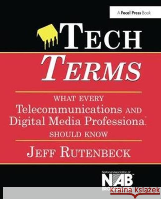 Tech Terms: What Every Telecommunications and Digital Media Professional Should Know Jeff Rutenbeck 9781138408463 Focal Press