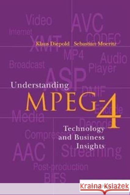 Understanding MPEG 4: Technology and Business Insights Sebastian Moeritz 9781138408487 Focal Press