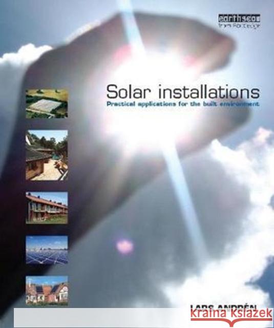 Solar Installations: Practical Applications for the Built Environment Lars Andren 9781138408524 Taylor & Francis Ltd
