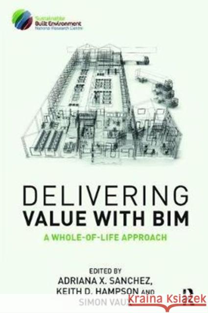 Delivering Value with Bim: A Whole-Of-Life Approach Adriana Sanchez 9781138408616 Routledge