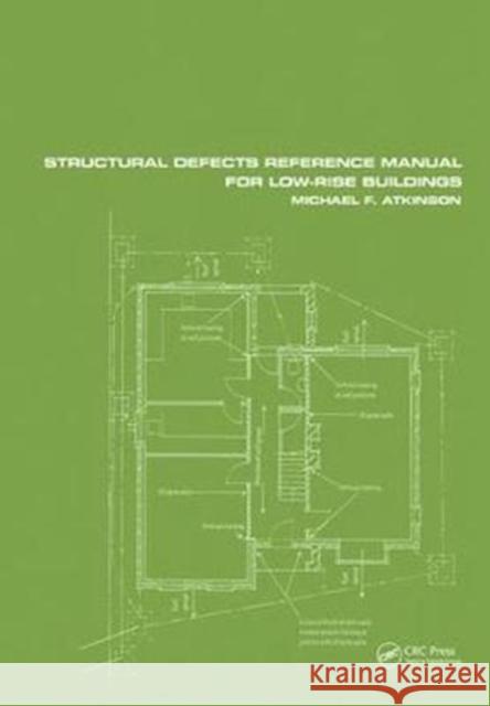 Structural Defects Reference Manual for Low-Rise Buildings Michael F. Atkinson (Formerly National House Building Council, York, UK) 9781138408784