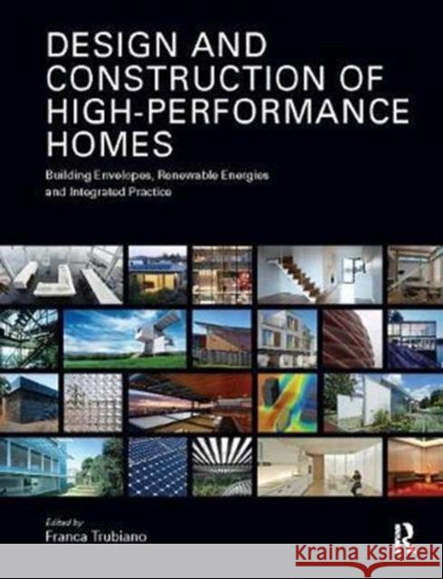 Design and Construction of High-Performance Homes: Building Envelopes, Renewable Energies and Integrated Practice Franca Trubiano 9781138409064 Routledge