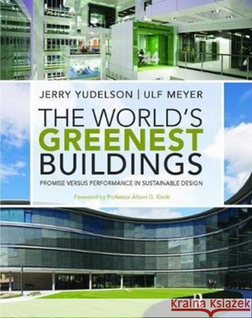 The World's Greenest Buildings: Promise Versus Performance in Sustainable Design Jerry Yudelson 9781138409071 Routledge