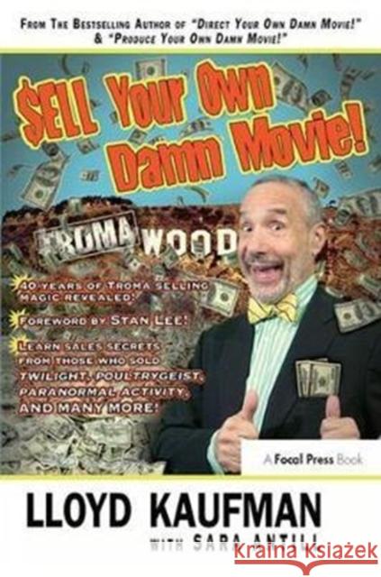Sell Your Own Damn Movie! Lloyd Kaufman, Sara Antill 9781138409279 Taylor & Francis Ltd