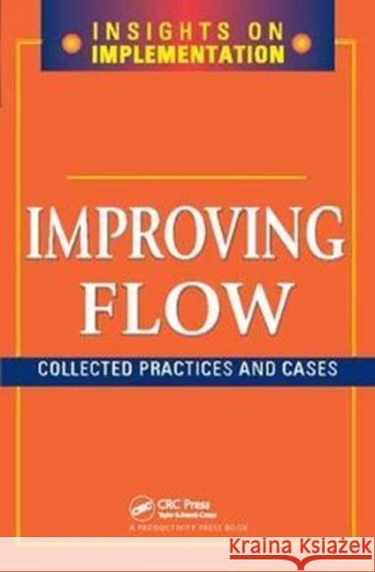 Improving Flow: Collected Practices and Cases Productivity Press 9781138409583