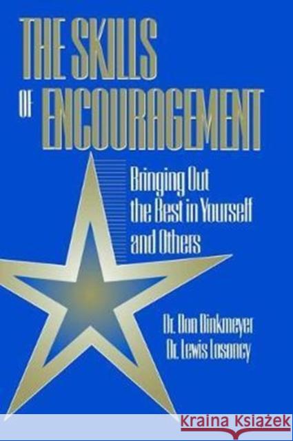Skills of Encouragement: Bringing Out the Best in Yourself and Others Don Dinkmeyer, Sr., Lewis Losoncy (Matrix, Wyomissing, Pennsylvania, USA) 9781138409668 Taylor & Francis Ltd