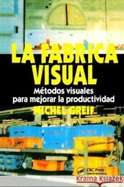 La F Brica Visual: Metodos Visuales Para Mejorar La Productividad Michel Greif 9781138409675 Productivity Press
