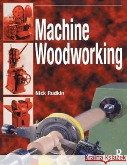 Machine Woodworking Nick Rudkin 9781138410091 Routledge