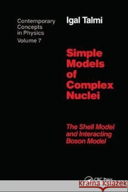 Simple Models of Complex Nuclei: The Shell Model and Interacting Boson Model Talmi, Igal 9781138410183 CRC Press