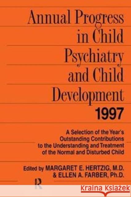Annual Progress in Child Psychiatry and Child Development 1997 Margaret E. Hertzig, Ellen A. Farber 9781138410312