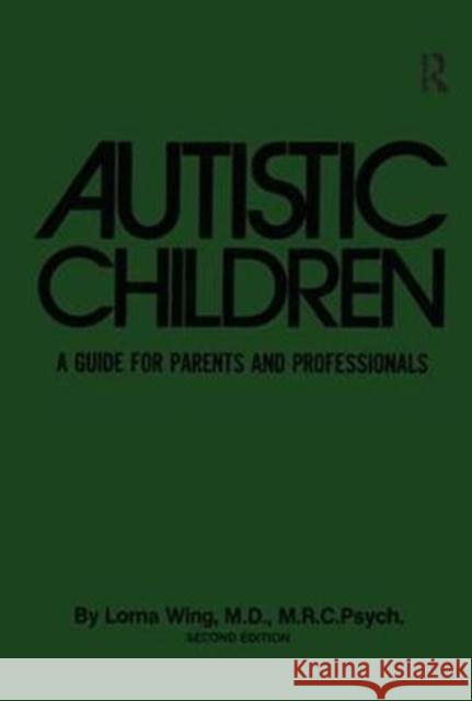 Autistic Children: A Guide for Parents & Professionals Wing, Lorna 9781138410336