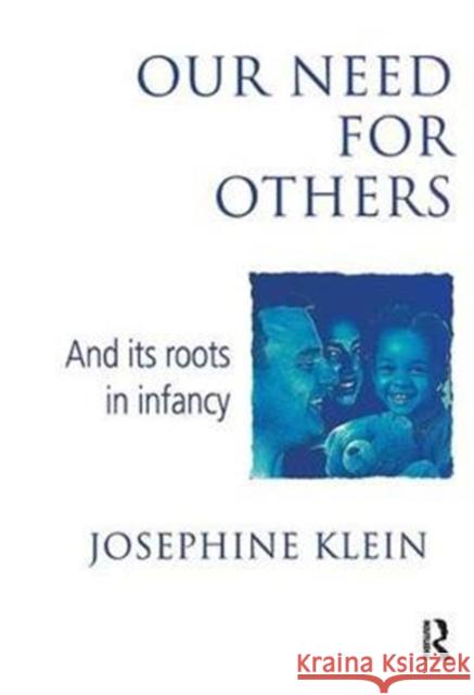 Our Needs for Others and Its Roots in Infancy Josephine Klein 9781138410367 Taylor & Francis Ltd