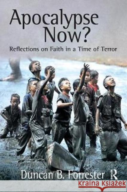 Apocalypse Now?: Reflections on Faith in a Time of Terror Duncan B. Forrester 9781138410480