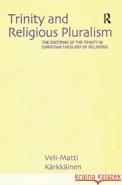Trinity and Religious Pluralism: The Doctrine of the Trinity in Christian Theology of Religions Veli-Matti Kärkkäinen 9781138410503