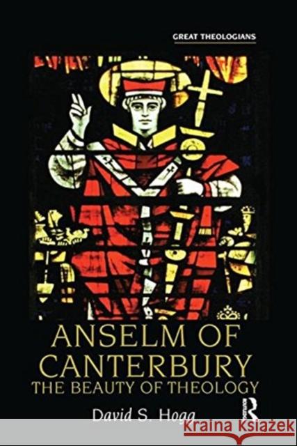 Anselm of Canterbury: The Beauty of Theology Hogg, David S. 9781138410510