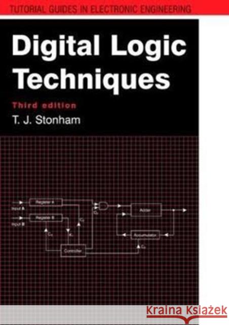 Digital Logic Techniques: Principles and Practice Third Edition Stonham, John 9781138410695