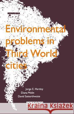 Environmental Problems in Third World Cities Jorge E. Hardoy Diana Mitlin David Satterthwaite 9781138410756 Routledge