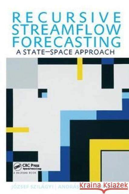 Recursive Streamflow Forecasting: A State Space Approach Szilagyi, Jozsef 9781138410930