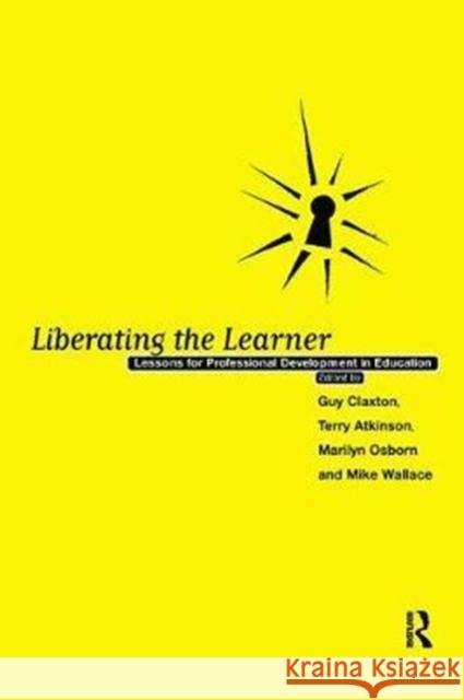 Liberating the Learner: Lessons for Professional Development in Education Terry Atkinson 9781138411067