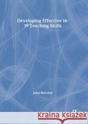 Developing Effective 16-19 Teaching Skills John Butcher 9781138411166 Taylor & Francis