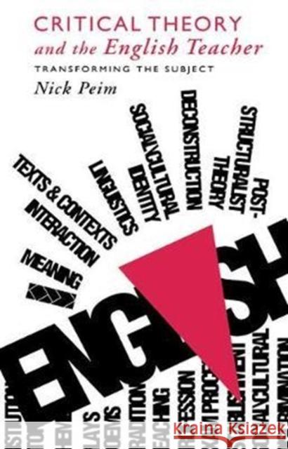 Critical Theory and the English Teacher: Transforming the Subject Nick Peim 9781138411241 Routledge