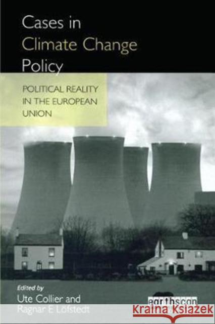 Cases in Climate Change Policy: Political Reality in the European Union Ragnar E. Lofsted 9781138411357 Routledge