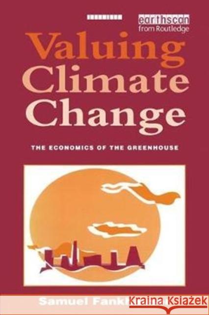 Valuing Climate Change: The Economics of the Greenhouse Samuel Fankhauser 9781138411371