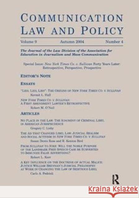 New York Times Co. V. Sullivan Forty Years Later: Retrospective, Perspective, Prospective: A Special Issue of Communication Law and Policy W. Wat Hopkins 9781138412088 Routledge