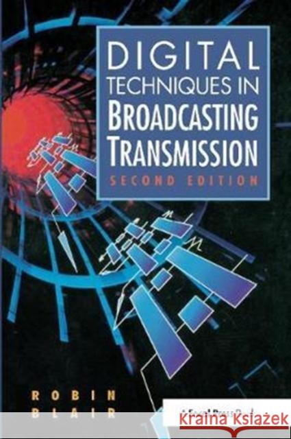 Digital Techniques in Broadcasting Transmission Robin Blair 9781138412590 Focal Press