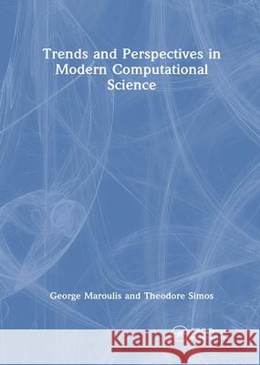 Trends and Perspectives in Modern Computational Science George Maroulis, Theodore Simos 9781138412972