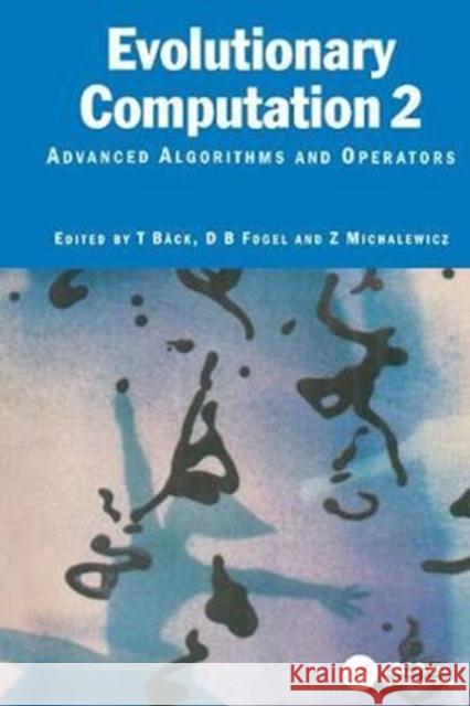 Evolutionary Computation 2: Advanced Algorithms and Operators Baeck, Thomas 9781138413078