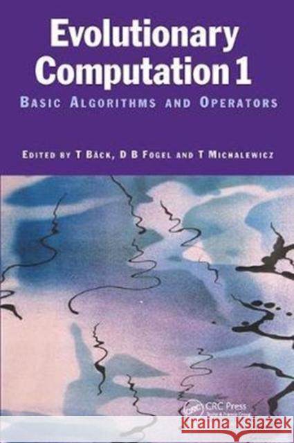 Evolutionary Computation 1: Basic Algorithms and Operators Baeck, Thomas 9781138413085