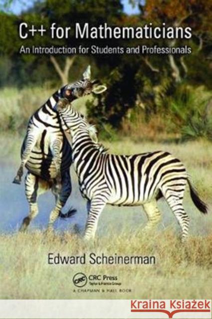 C++ for Mathematicians: An Introduction for Students and Professionals Edward Scheinerman 9781138413276 CRC Press
